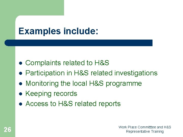 Examples include: l l l 26 Complaints related to H&S Participation in H&S related