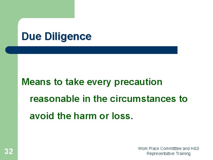 Due Diligence Means to take every precaution reasonable in the circumstances to avoid the