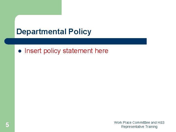 Departmental Policy l 5 Insert policy statement here Work Place Committtee and H&S Representative