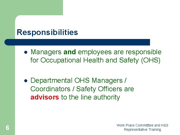 Responsibilities 6 l Managers and employees are responsible for Occupational Health and Safety (OHS)