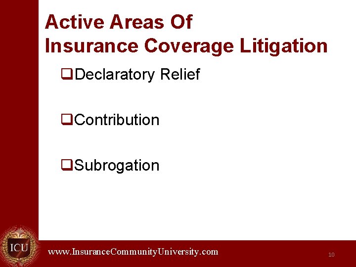 Active Areas Of Insurance Coverage Litigation q. Declaratory Relief q. Contribution q. Subrogation www.