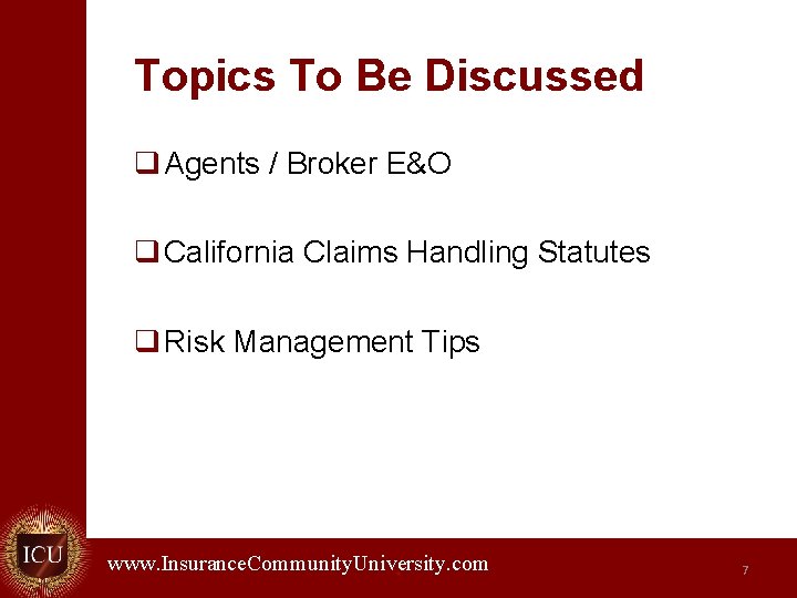 Topics To Be Discussed q Agents / Broker E&O q California Claims Handling Statutes