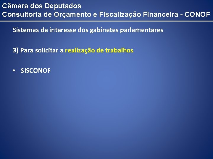 Câmara dos Deputados Consultoria de Orçamento e Fiscalização Financeira - CONOF Sistemas de interesse