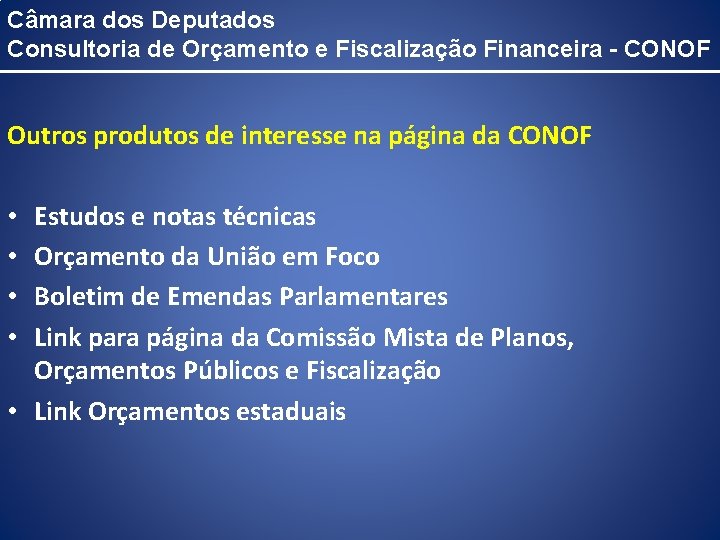 Câmara dos Deputados Consultoria de Orçamento e Fiscalização Financeira - CONOF Outros produtos de