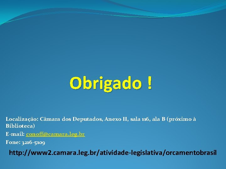 Obrigado ! Localização: Câmara dos Deputados, Anexo II, sala 116, ala B (próximo à