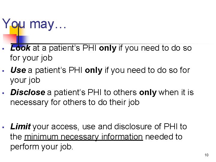 You may… § § Look at a patient’s PHI only if you need to