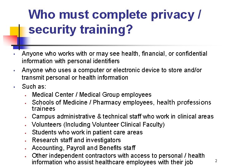 Who must complete privacy / security training? § § § Anyone who works with
