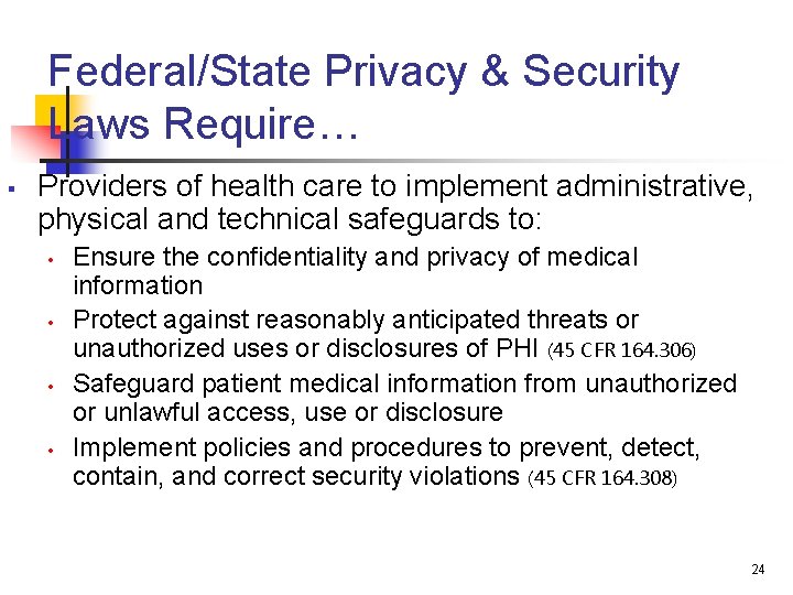 Federal/State Privacy & Security Laws Require… § Providers of health care to implement administrative,