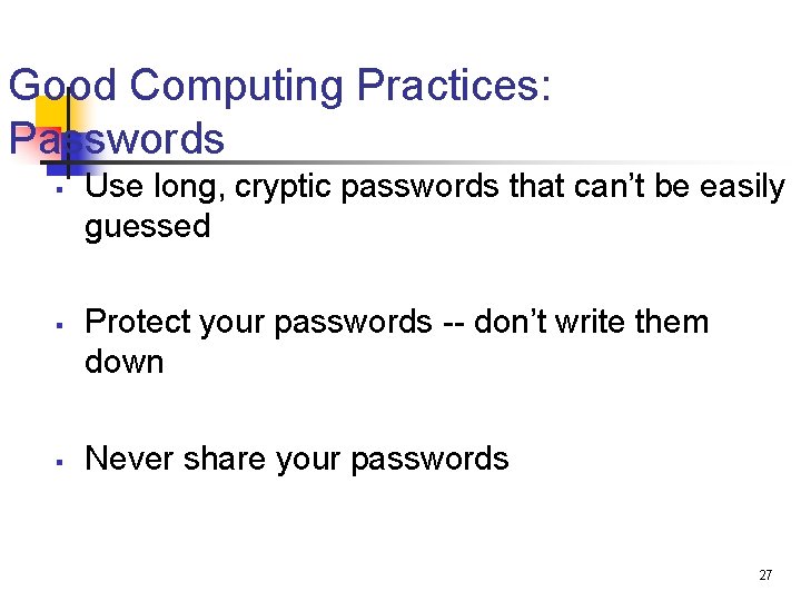 Good Computing Practices: Passwords § § § Use long, cryptic passwords that can’t be