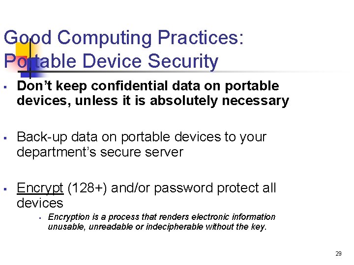 Good Computing Practices: Portable Device Security § § § Don’t keep confidential data on