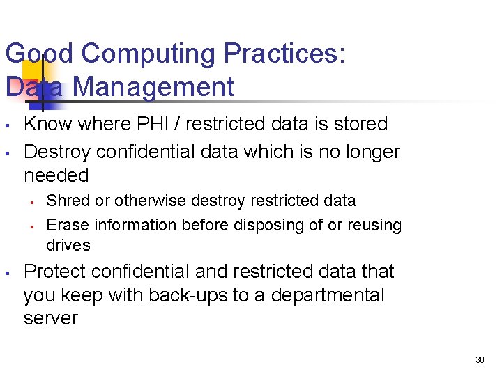 Good Computing Practices: Data Management § § Know where PHI / restricted data is