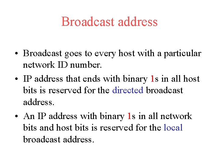 Broadcast address • Broadcast goes to every host with a particular network ID number. Broadcast address • Broadcast goes to every host with a particular network ID number.