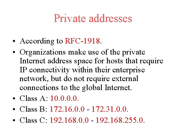 Private addresses • According to RFC-1918. • Organizations make use of the private Internet