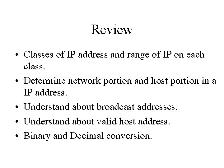 Review • Classes of IP address and range of IP on each class. •