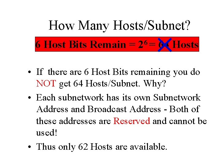 How Many Hosts/Subnet? 6 Host Bits Remain = 26 = 64 Hosts • If