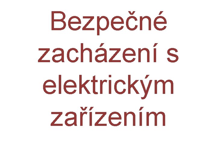 Bezpečné zacházení s elektrickým zařízením 