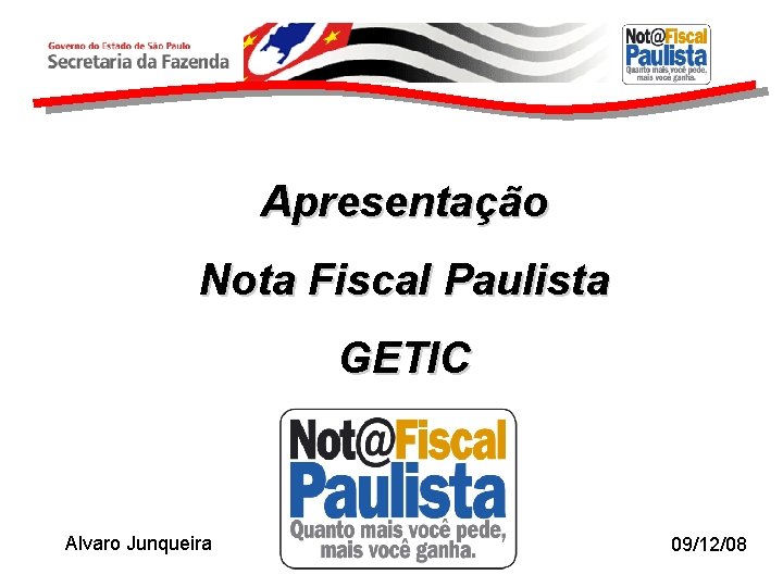 Apresentação Nota Fiscal Paulista GETIC Alvaro Junqueira 09/12/08 