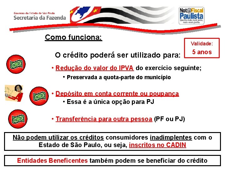Como funciona: O crédito poderá ser utilizado para: Validade: 5 anos • Redução do