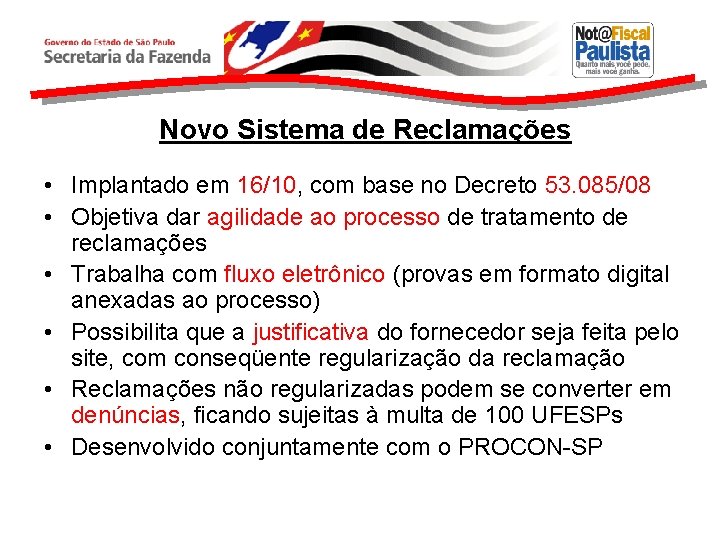 Novo Sistema de Reclamações • Implantado em 16/10, com base no Decreto 53. 085/08