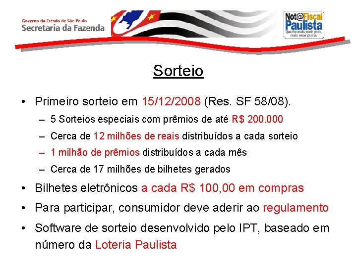 Sorteio • Primeiro sorteio em 15/12/2008 (Res. SF 58/08). – 5 Sorteios especiais com