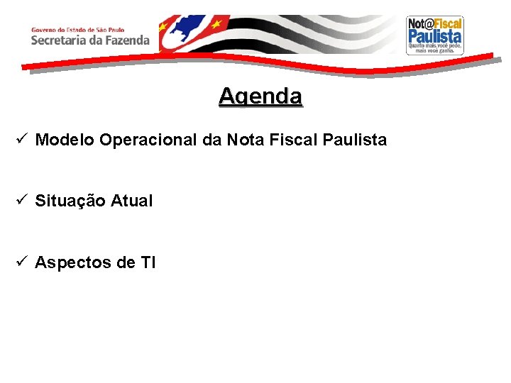 Agenda ü Modelo Operacional da Nota Fiscal Paulista ü Situação Atual ü Aspectos de