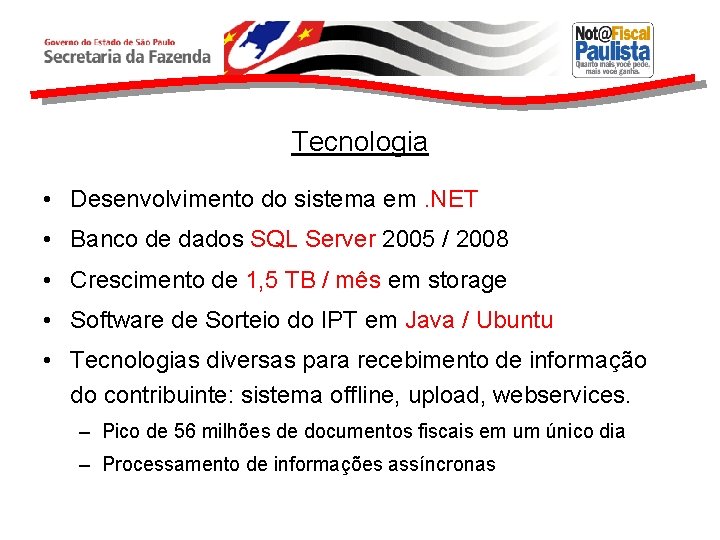 Tecnologia • Desenvolvimento do sistema em. NET • Banco de dados SQL Server 2005