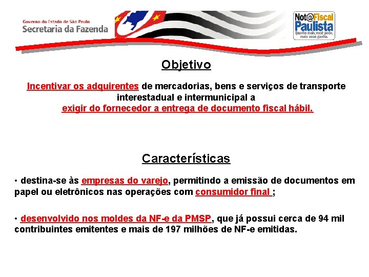 Objetivo Incentivar os adquirentes de mercadorias, bens e serviços de transporte interestadual e intermunicipal