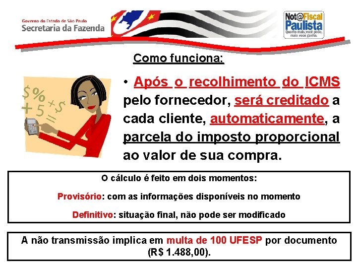 Como funciona: • Após o recolhimento do ICMS pelo fornecedor, será creditado a cada