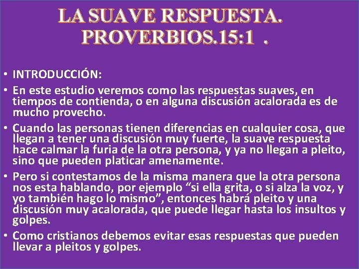 LA SUAVE RESPUESTA. PROVERBIOS. 15: 1. • INTRODUCCIÓN: • En este estudio veremos como