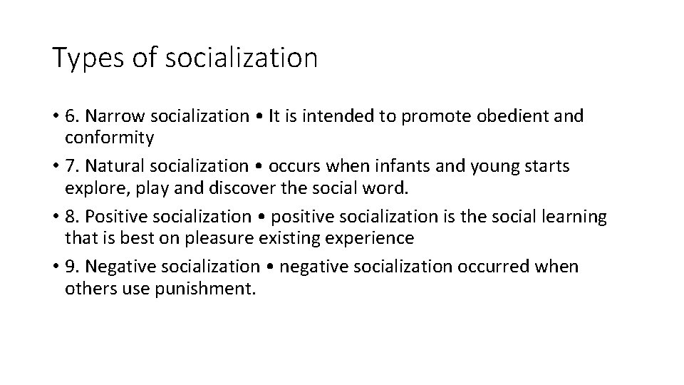 Types of socialization • 6. Narrow socialization • It is intended to promote obedient