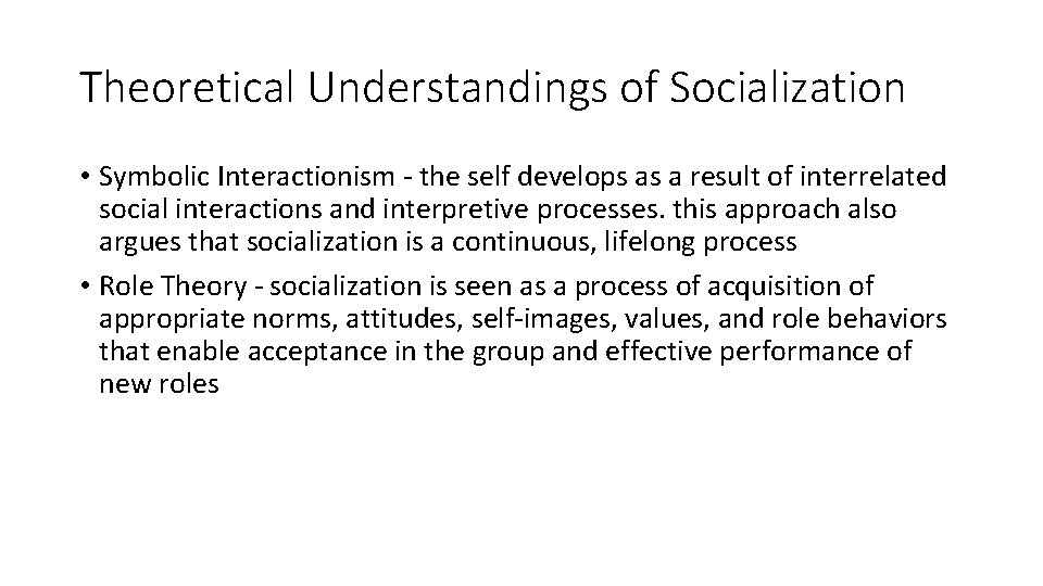 Theoretical Understandings of Socialization • Symbolic Interactionism - the self develops as a result