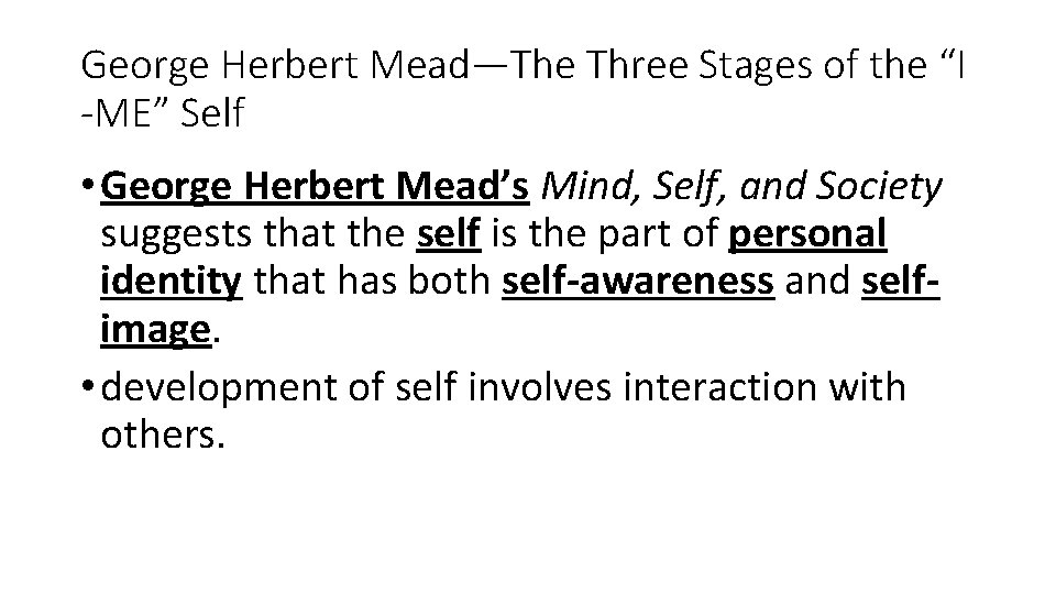 George Herbert Mead—The Three Stages of the “I -ME” Self • George Herbert Mead’s