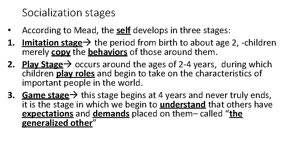 Socialization stages • According to Mead, the self develops in three stages: 1. Imitation