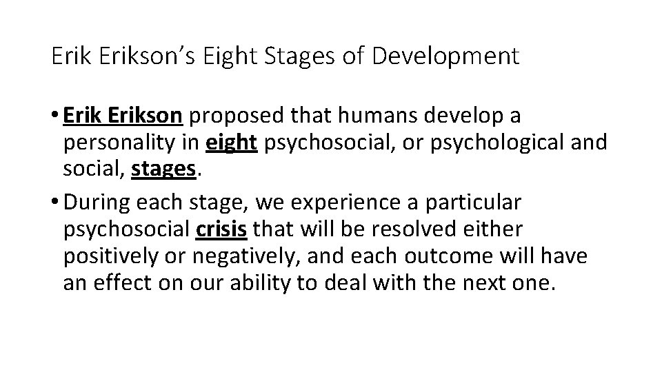 Erikson’s Eight Stages of Development • Erikson proposed that humans develop a personality in