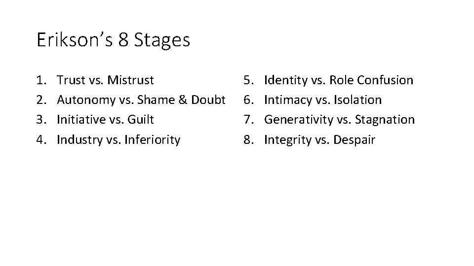 Erikson’s 8 Stages 1. 2. 3. 4. Trust vs. Mistrust Autonomy vs. Shame &