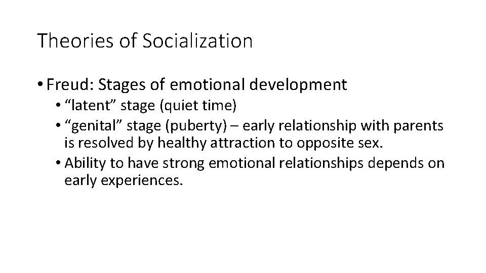 Theories of Socialization • Freud: Stages of emotional development • “latent” stage (quiet time)