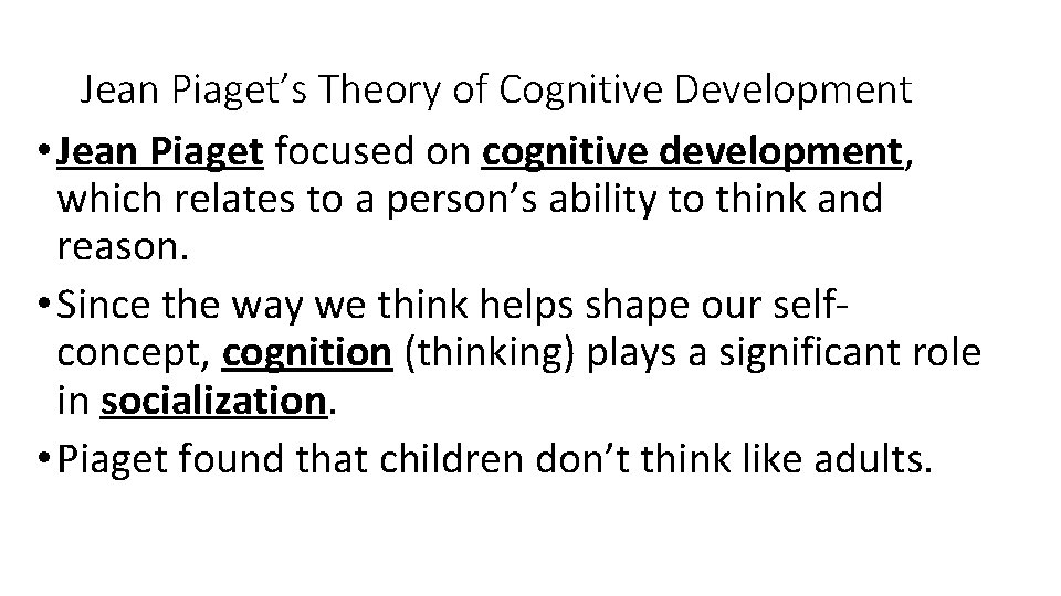 Jean Piaget’s Theory of Cognitive Development • Jean Piaget focused on cognitive development, which