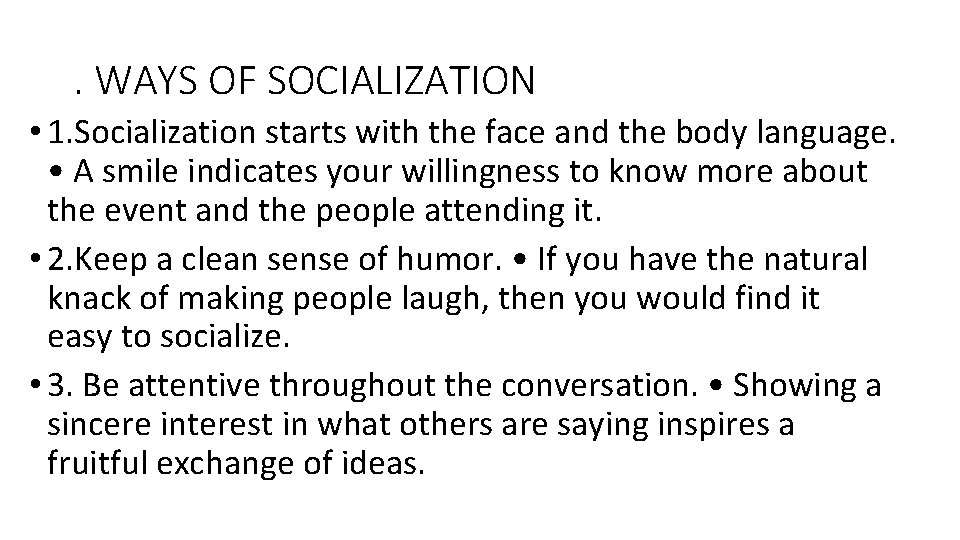 . WAYS OF SOCIALIZATION • 1. Socialization starts with the face and the body