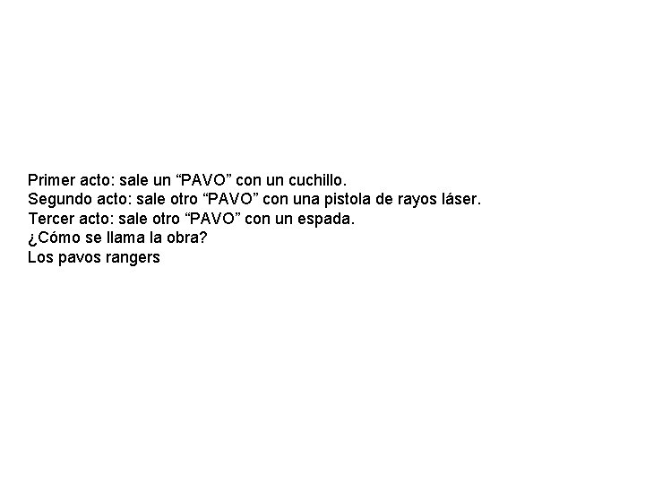 Primer acto: sale un “PAVO” con un cuchillo. Segundo acto: sale otro “PAVO” con Primer acto: sale un “PAVO” con un cuchillo. Segundo acto: sale otro “PAVO” con