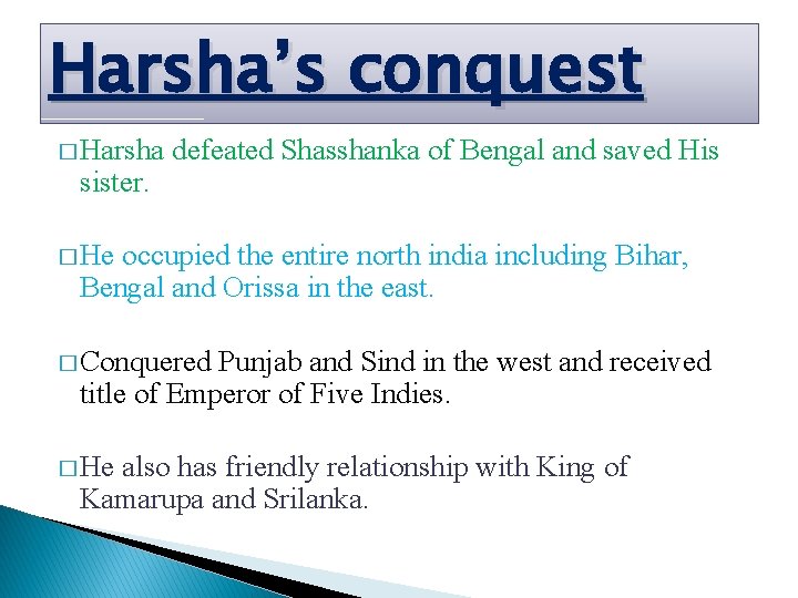 Harsha’s conquest � Harsha sister. defeated Shasshanka of Bengal and saved His � He