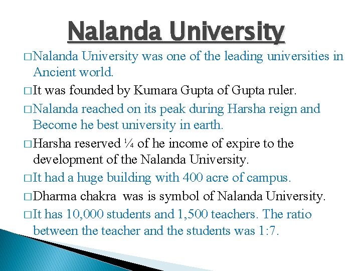 Nalanda University � Nalanda University was one of the leading universities in Ancient world.