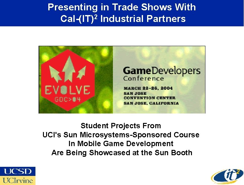 Presenting in Trade Shows With Cal-(IT)2 Industrial Partners Student Projects From UCI's Sun Microsystems-Sponsored