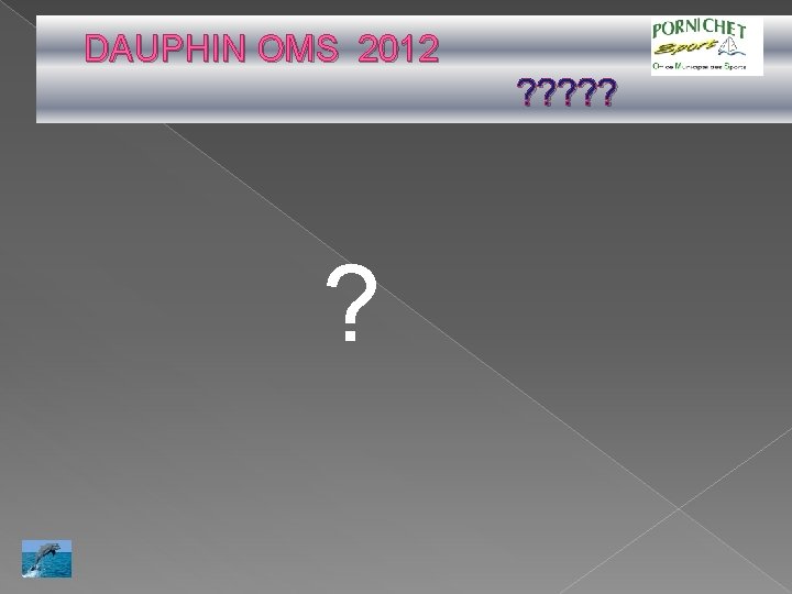 DAUPHIN OMS 2012 ? ? ? ? 