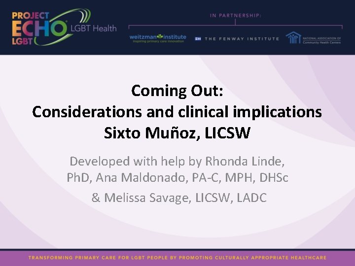 Coming Out: Considerations and clinical implications Sixto Muñoz, LICSW Developed with help by Rhonda