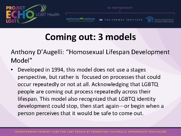 Coming out: 3 models Anthony D’Augelli: “Homosexual Lifespan Development Model” • Developed in 1994,