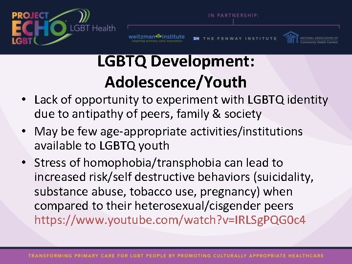 LGBTQ Development: Adolescence/Youth • Lack of opportunity to experiment with LGBTQ identity due to