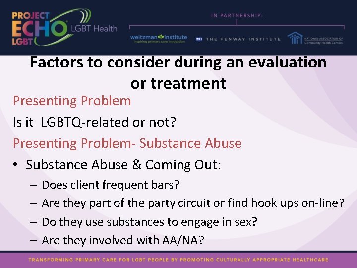 Factors to consider during an evaluation or treatment Presenting Problem Is it LGBTQ-related or