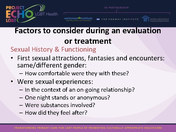 Factors to consider during an evaluation or treatment Sexual History & Functioning • First