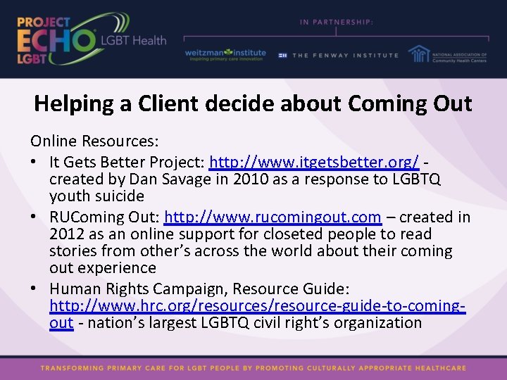 Helping a Client decide about Coming Out Online Resources: • It Gets Better Project: