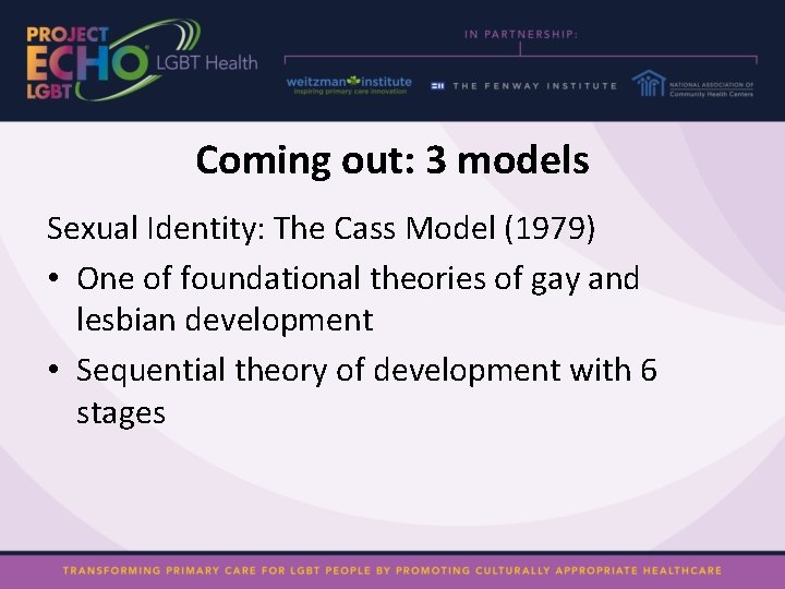 Coming out: 3 models Sexual Identity: The Cass Model (1979) • One of foundational